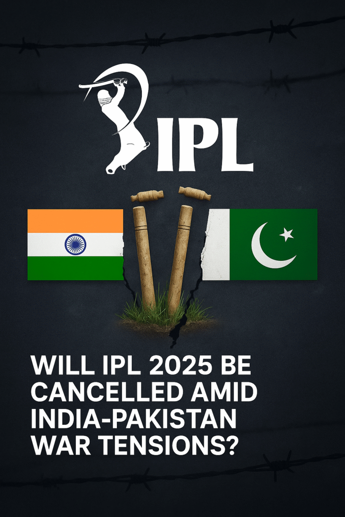 Will IPL 2025 Be Cancelled Amid India-Pakistan War Tensions?
